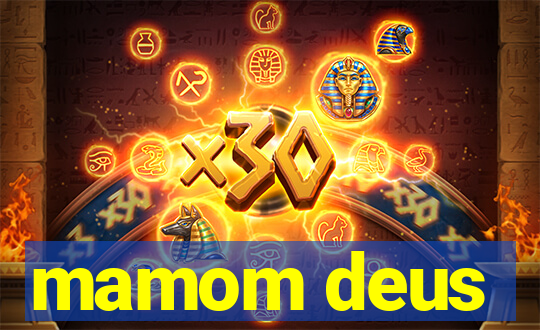 mamom deus